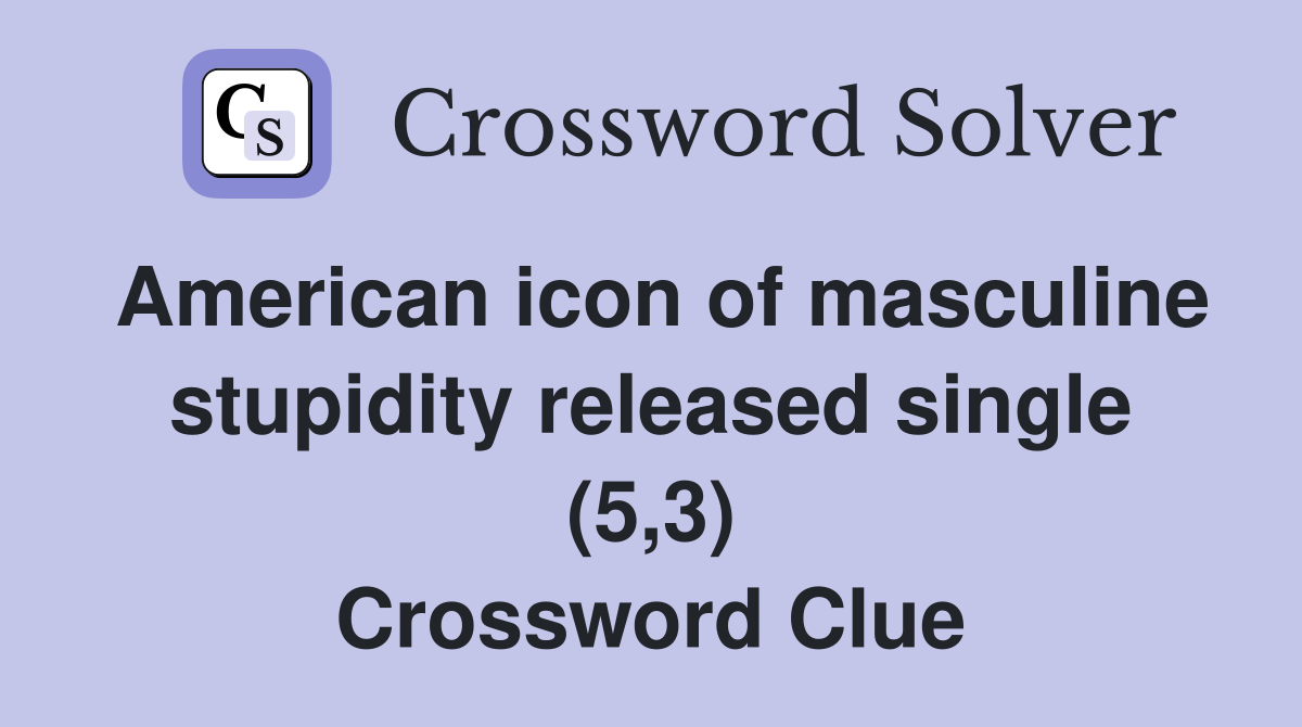 American icon of masculine stupidity released single (5,3) Crossword Clue