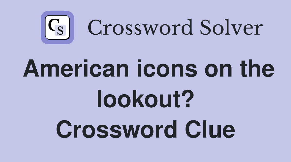 American icons on the lookout? Crossword Clue