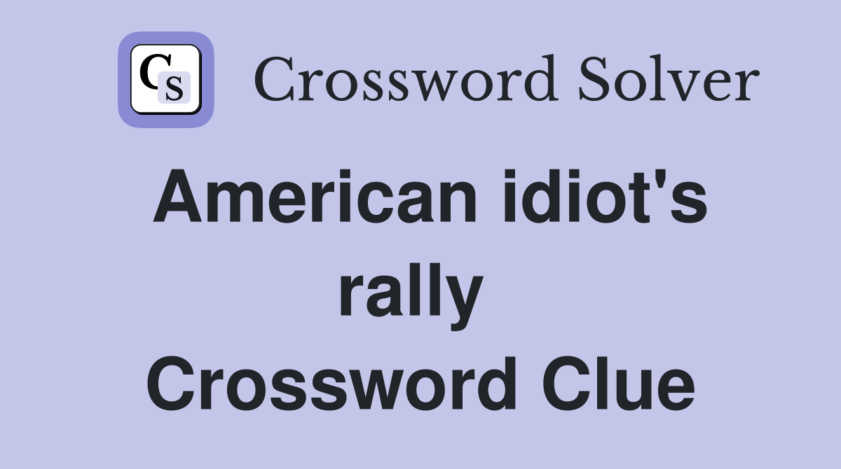 American idiot's rally  Crossword Clue