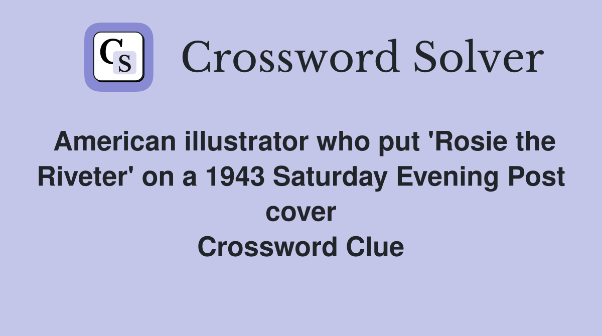 American illustrator who put #39 Rosie the Riveter #39 on a 1943 Saturday