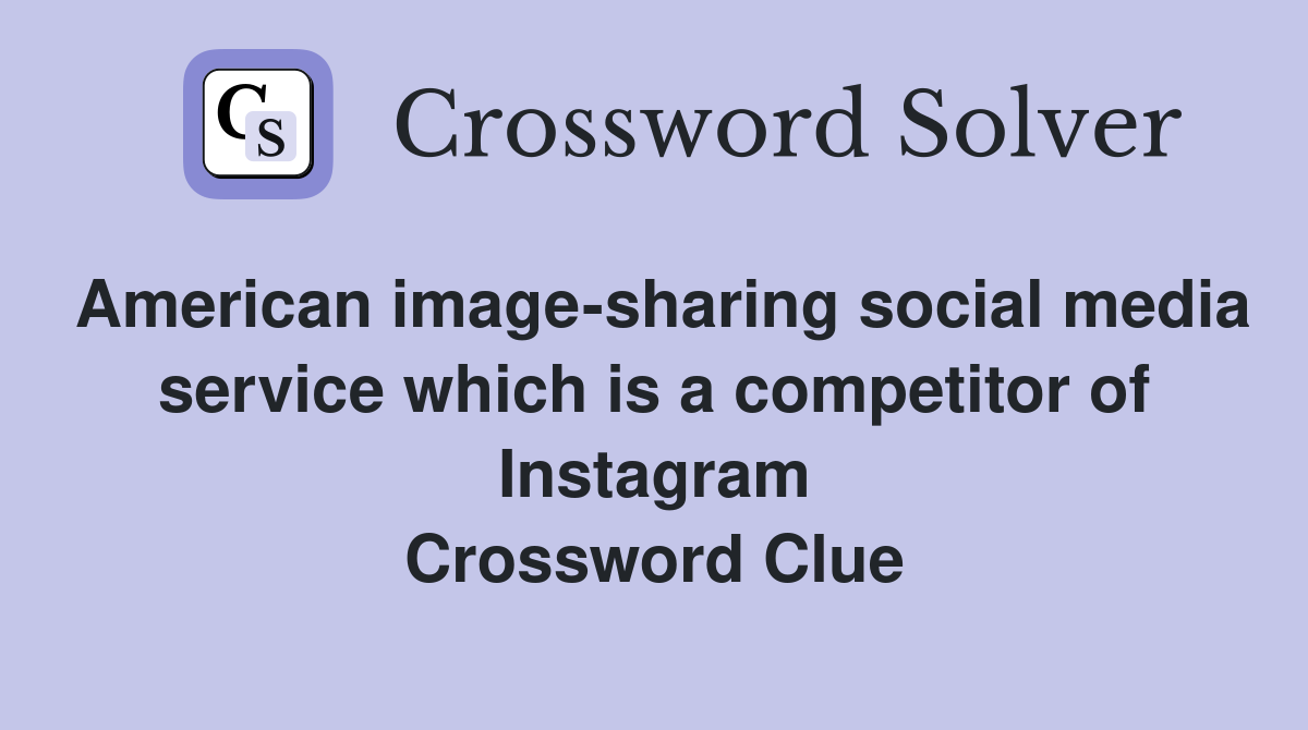 American image-sharing social media service which is a competitor of Instagram Crossword Clue