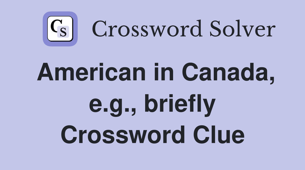 American in Canada, e.g., briefly Crossword Clue
