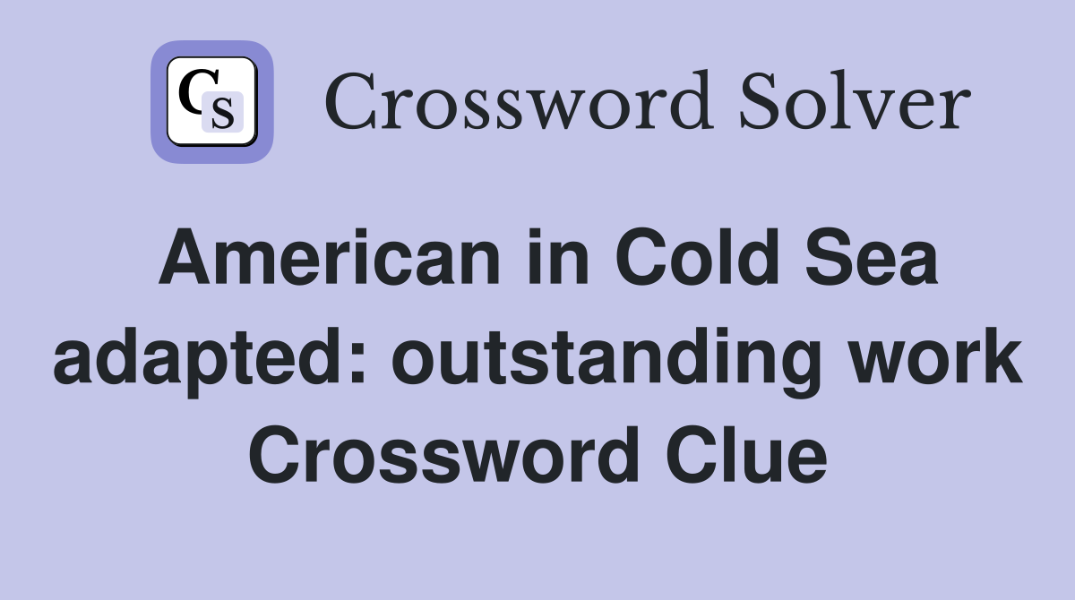 American in Cold Sea adapted: outstanding work Crossword Clue