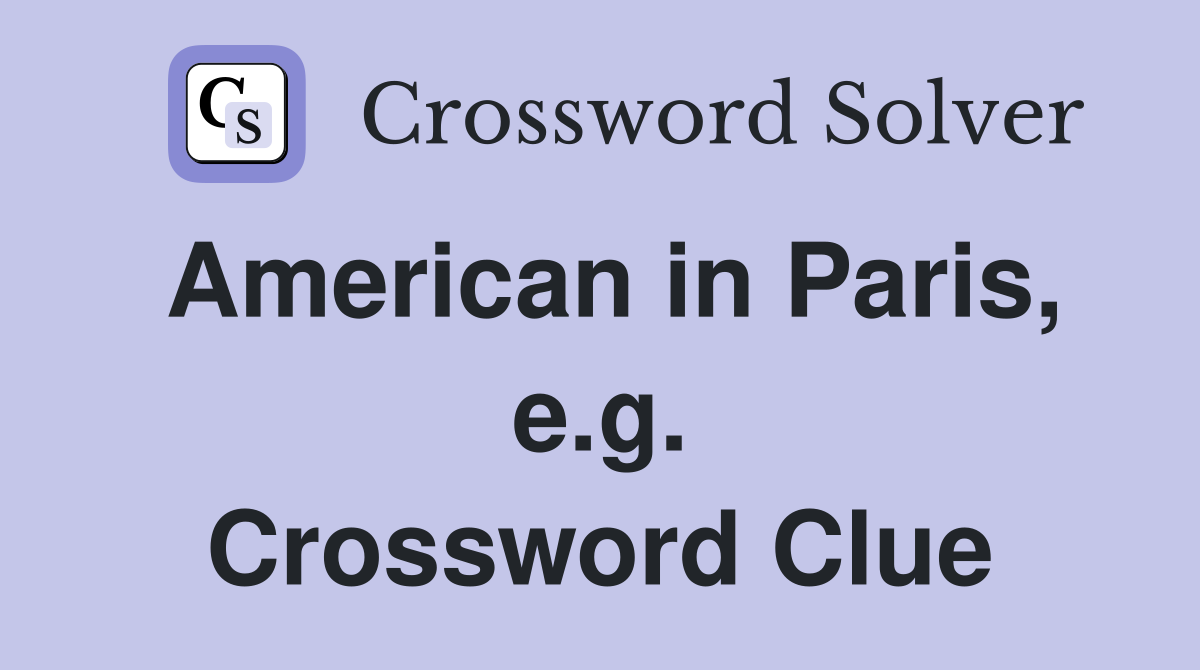 American in Paris, e.g. Crossword Clue