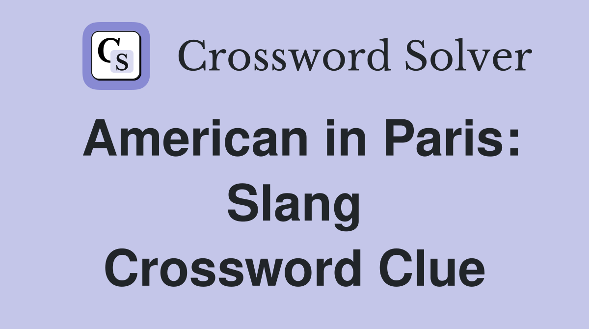 American in Paris: Slang Crossword Clue