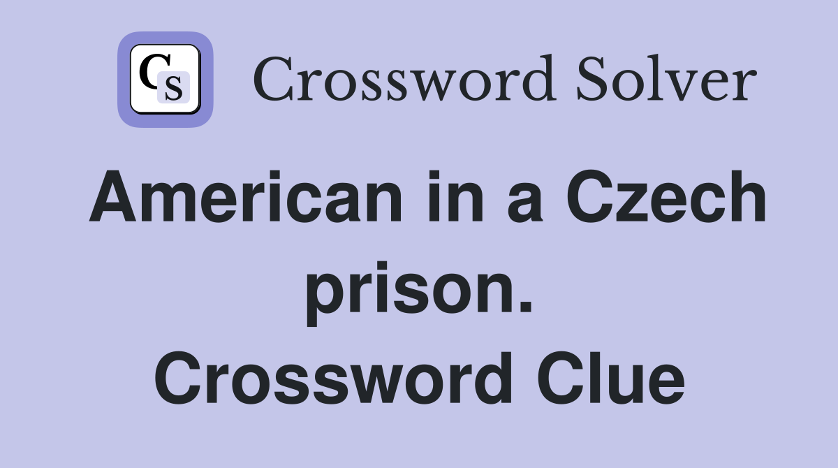 American in a Czech prison. Crossword Clue