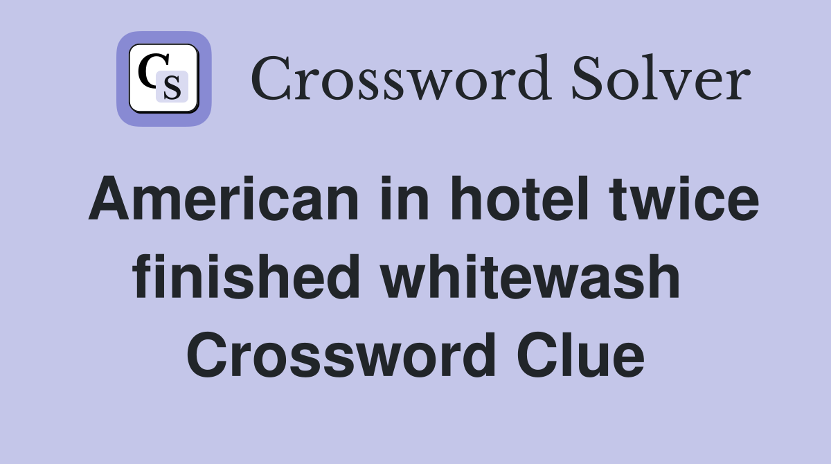 American in hotel twice finished whitewash  Crossword Clue