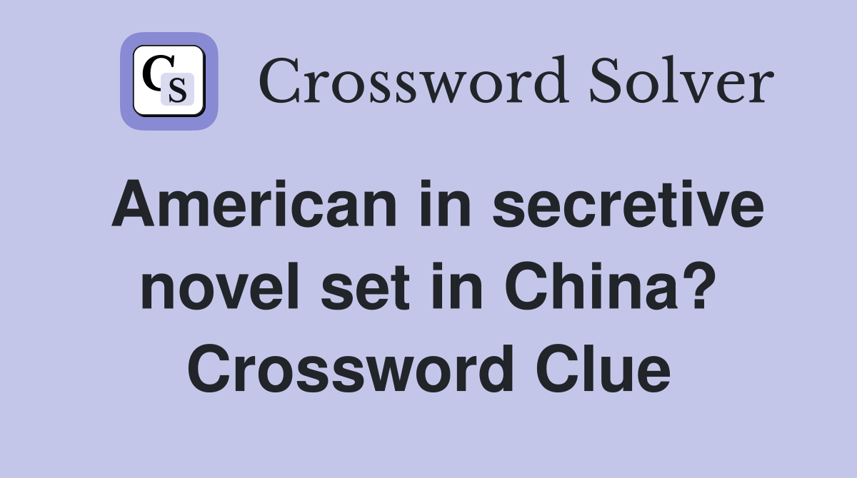 American in secretive novel set in China? Crossword Clue