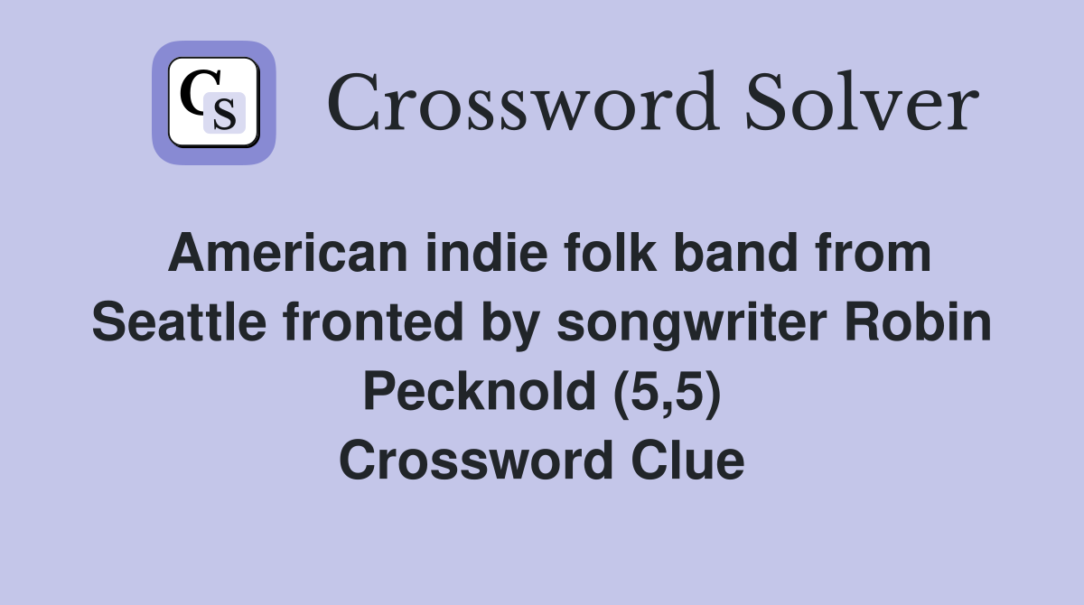 American indie folk band from Seattle fronted by songwriter Robin Pecknold (5,5) Crossword Clue