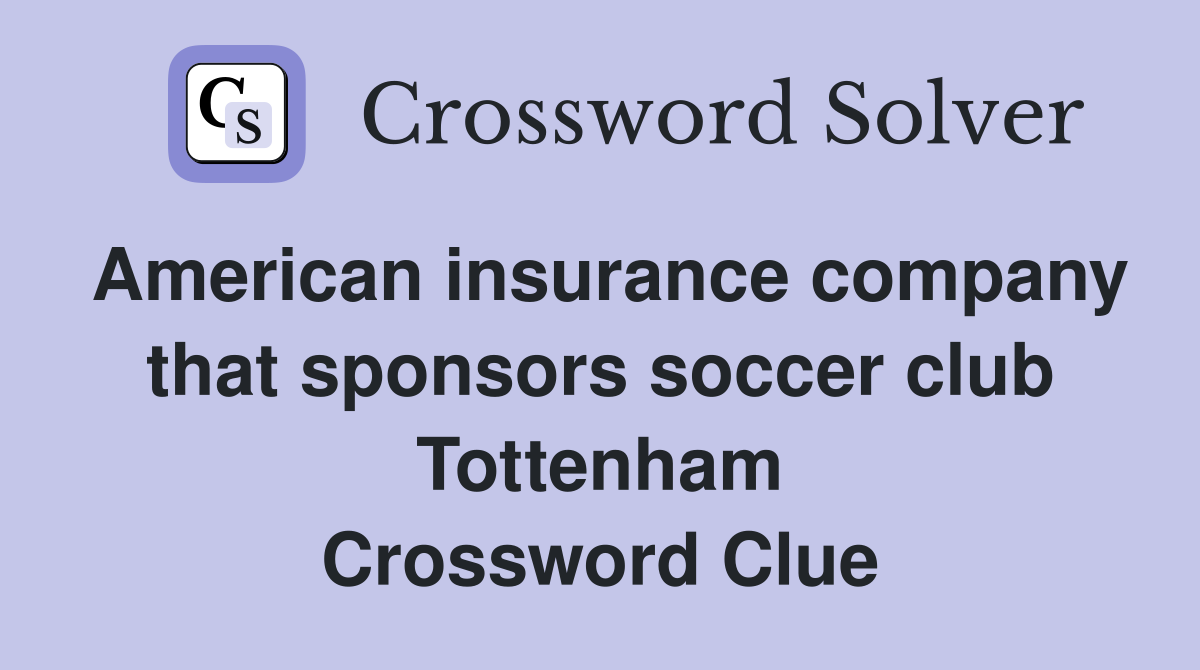 American insurance company that sponsors soccer club Tottenham Crossword Clue