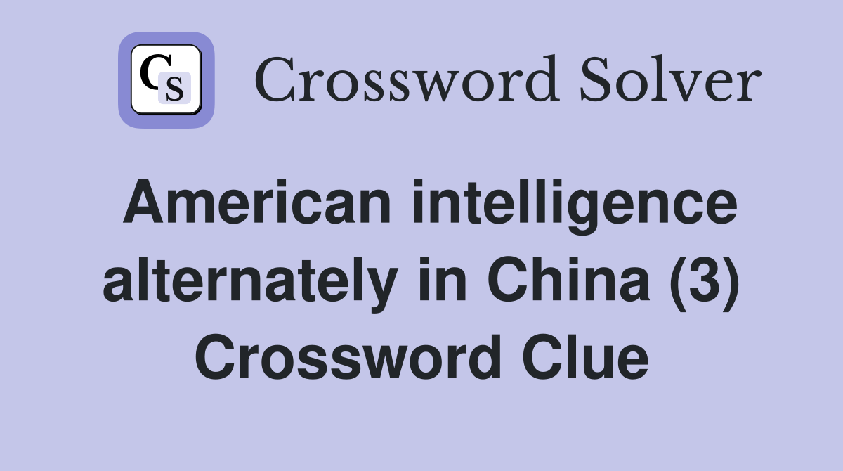American intelligence alternately in China (3) Crossword Clue