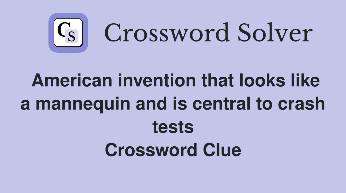 American invention that looks like a mannequin and is central to crash tests Crossword Clue