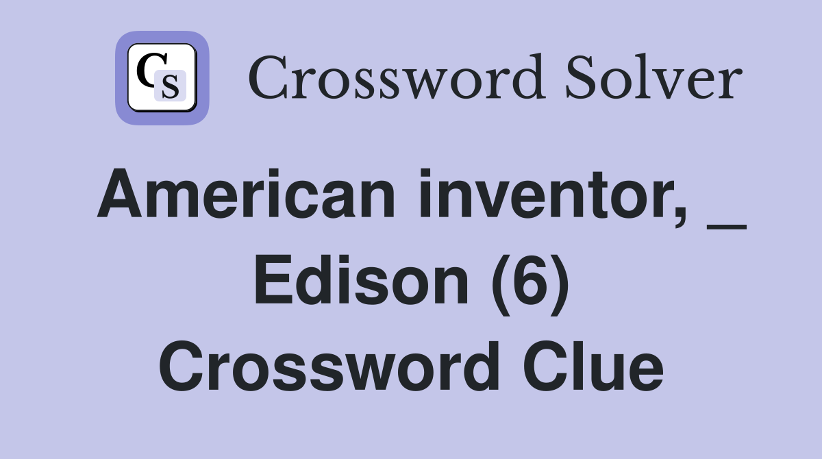 American inventor, _ Edison (6) Crossword Clue