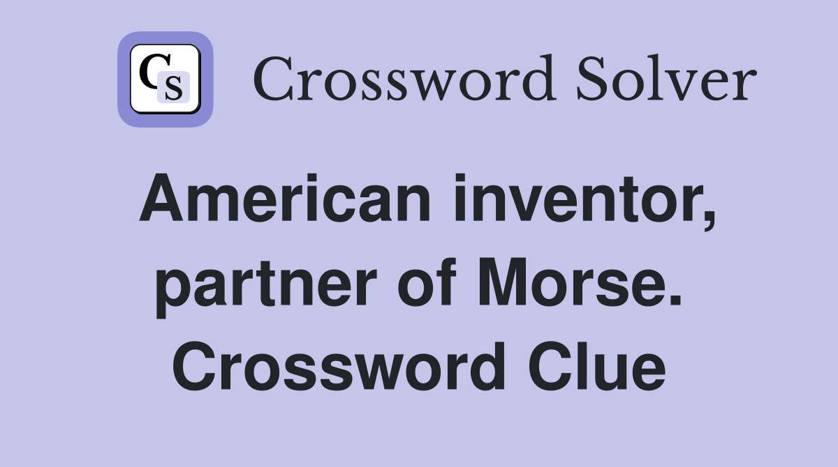American inventor, partner of Morse. Crossword Clue