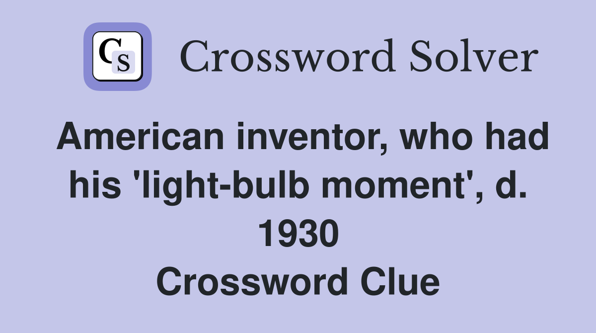 American inventor, who had his 'light-bulb moment', d. 1930 Crossword Clue
