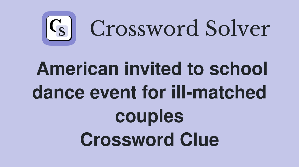 American invited to school dance event for ill-matched couples Crossword Clue