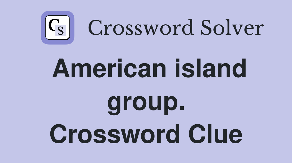 American island group. Crossword Clue