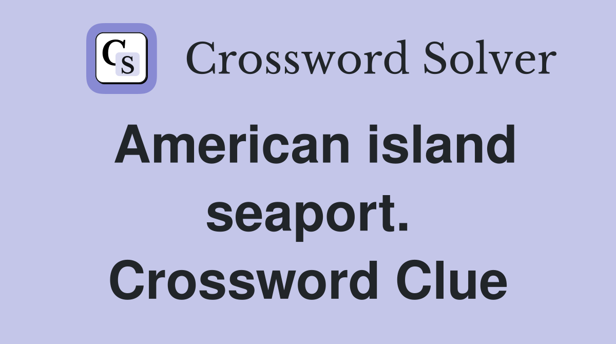 American island seaport. Crossword Clue