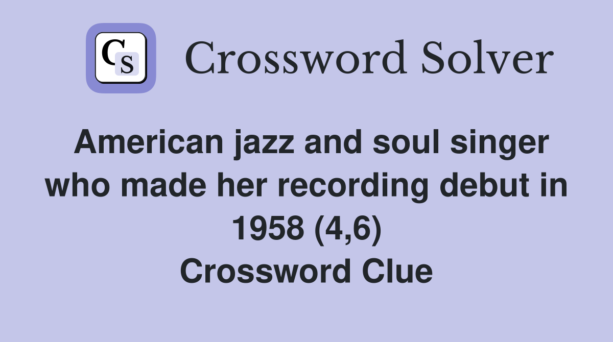 American jazz and soul singer who made her recording debut in 1958 (4,6) Crossword Clue