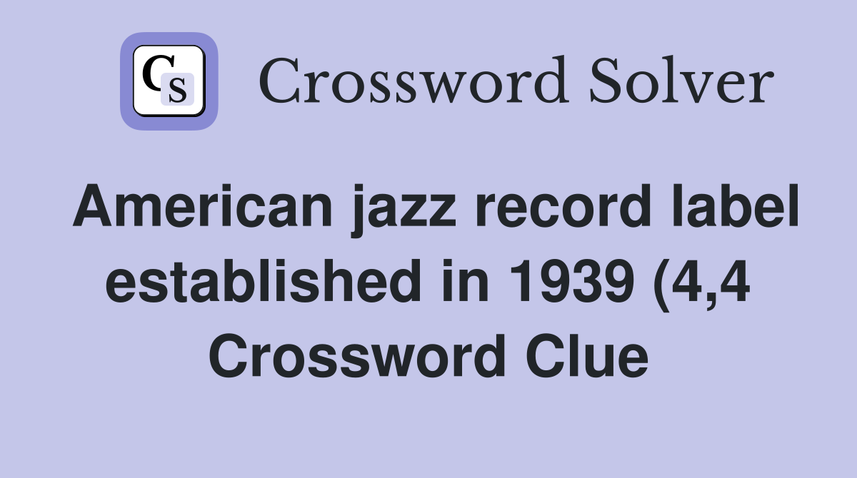 American jazz record label established in 1939 (4 4) Crossword Clue American jazz record label established in 1939 (4 4) Crossword Clue