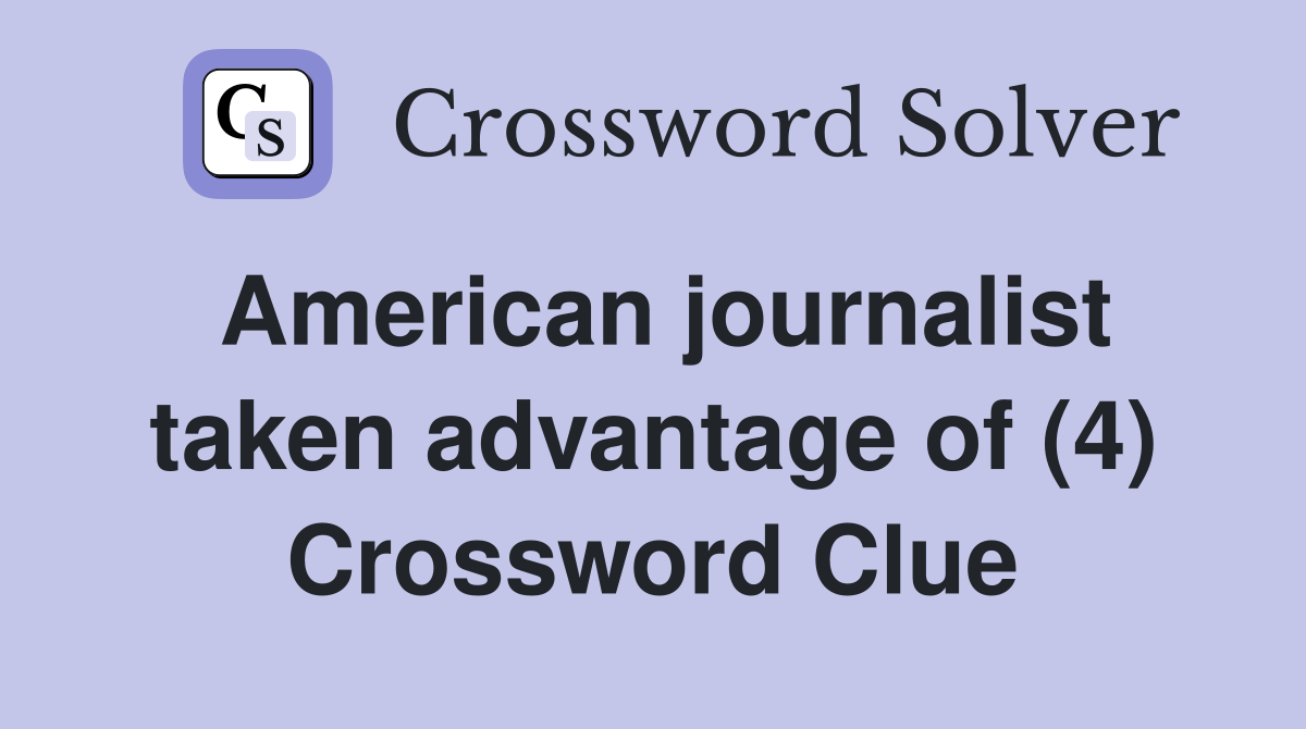 American journalist taken advantage of (4) Crossword Clue