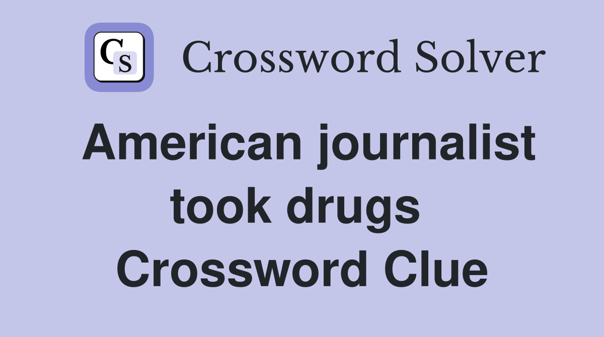 American journalist took drugs  Crossword Clue