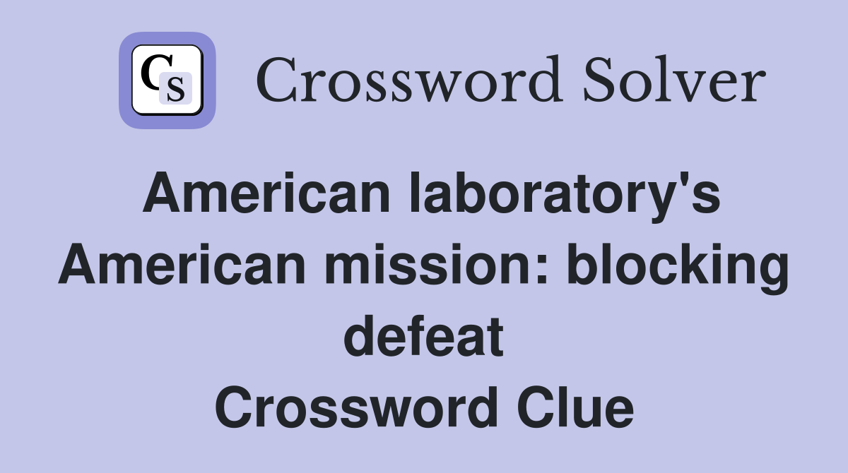 American laboratory's American mission: blocking defeat Crossword Clue