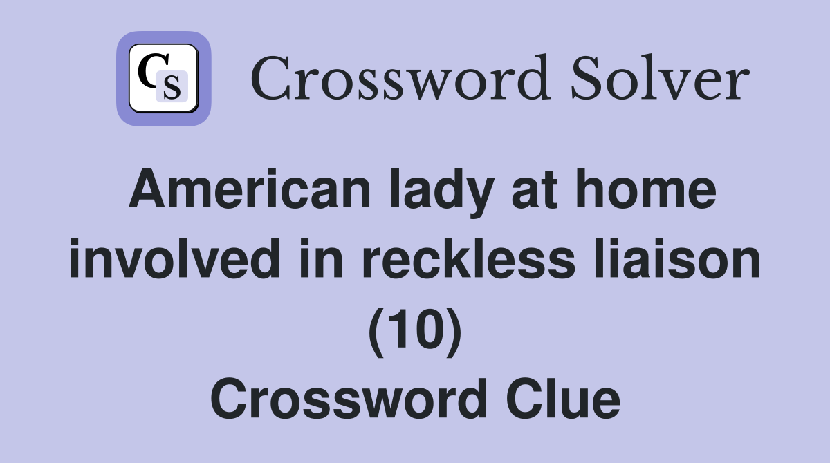 American lady at home involved in reckless liaison (10) Crossword Clue