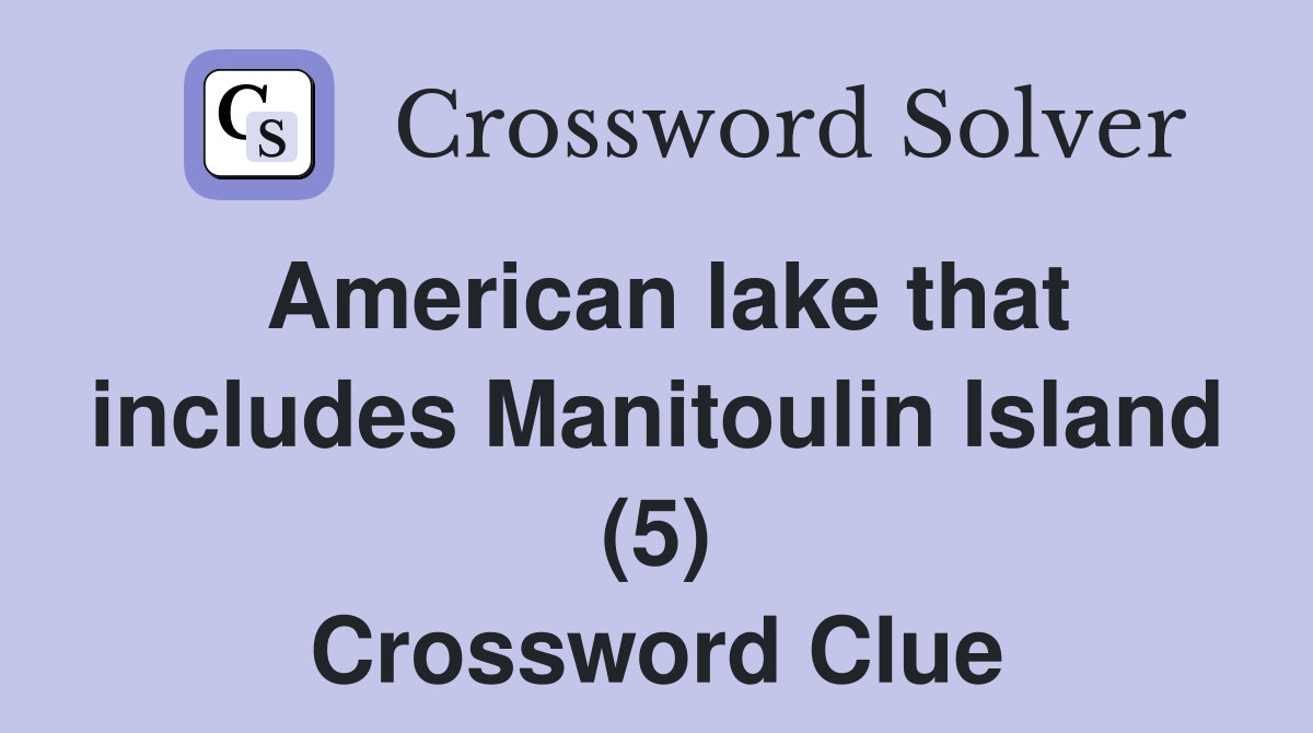 American lake that includes Manitoulin Island (5) Crossword Clue