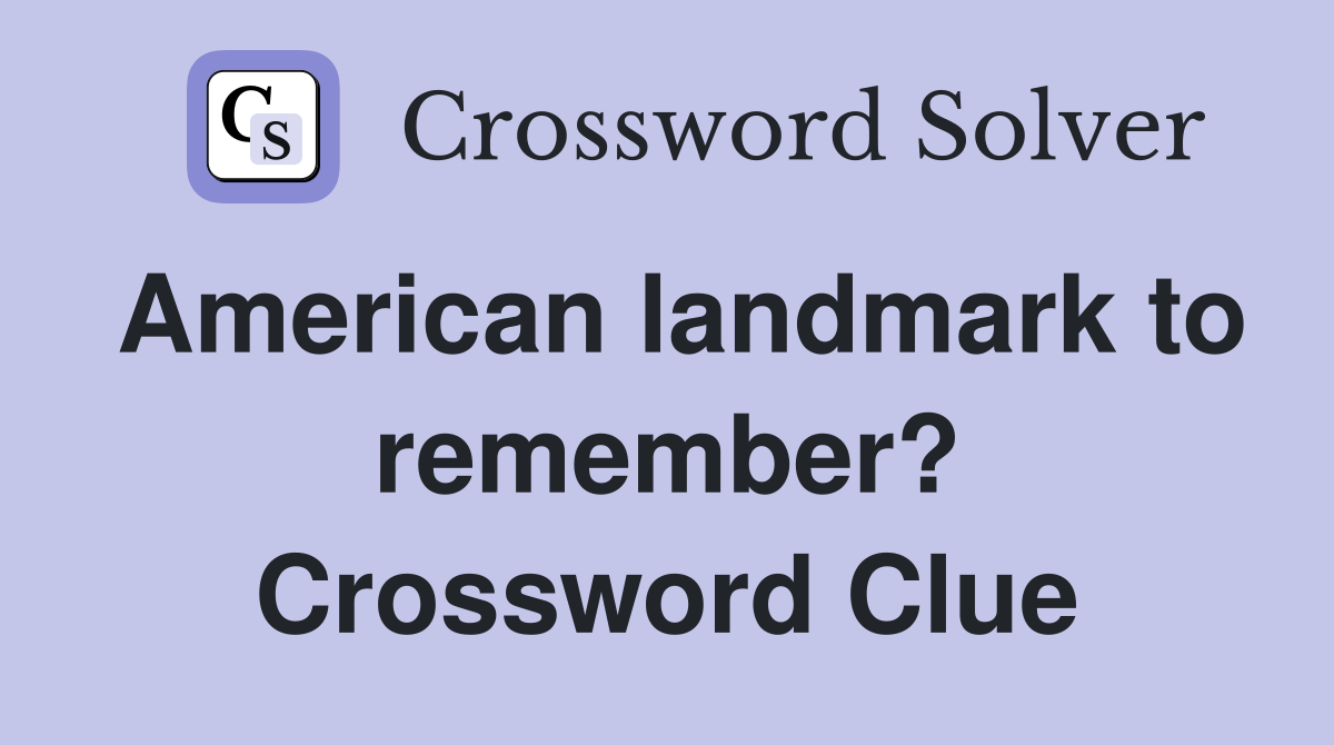 American landmark to remember? Crossword Clue