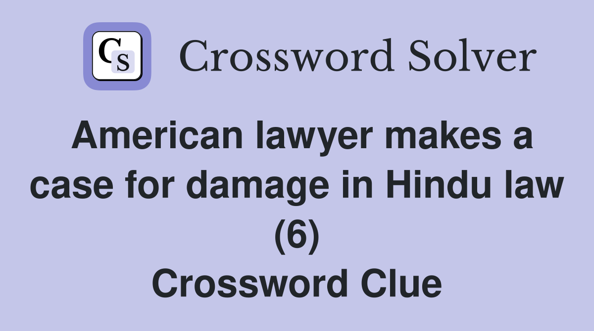 American lawyer makes a case for damage in Hindu law (6) Crossword Clue