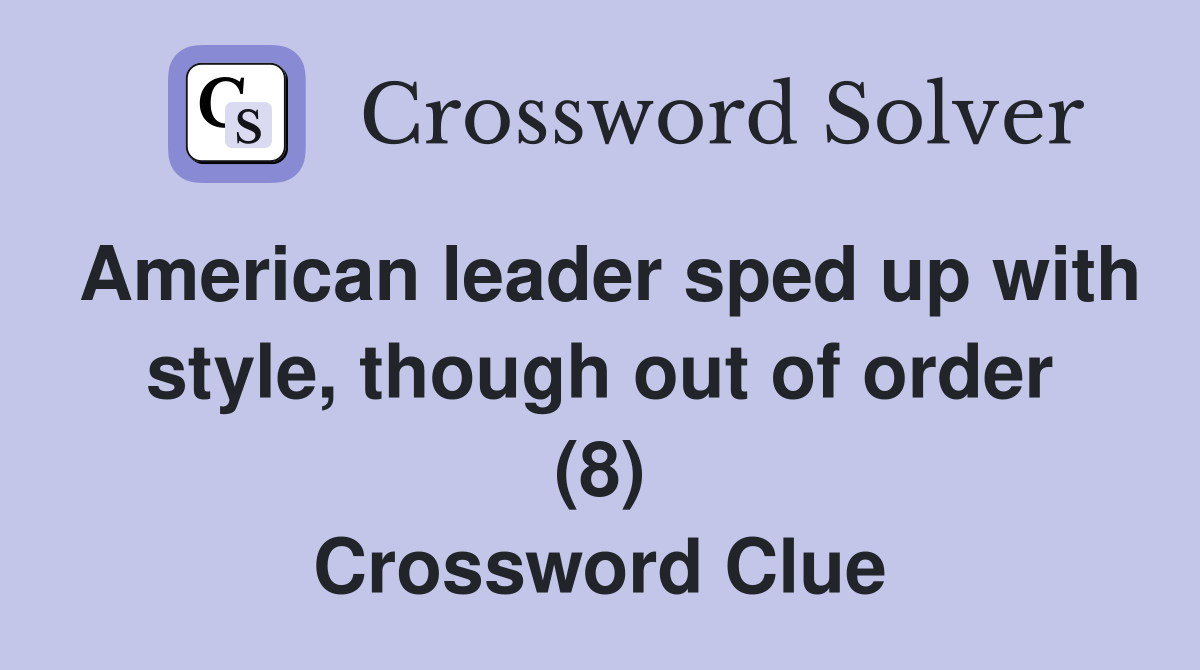 American leader sped up with style, though out of order (8) Crossword Clue