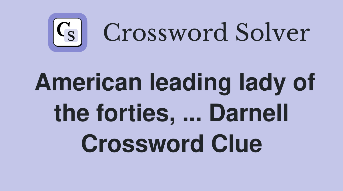 American leading lady of the forties, ... Darnell Crossword Clue