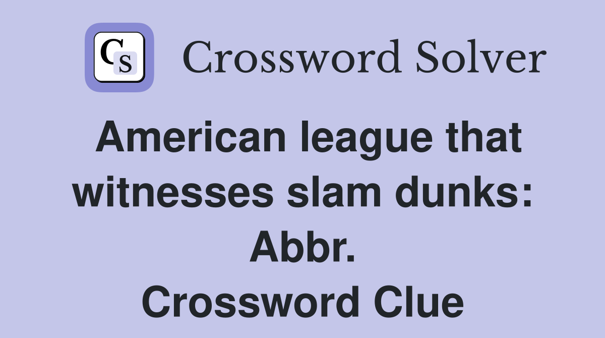 American league that witnesses slam dunks: Abbr. Crossword Clue