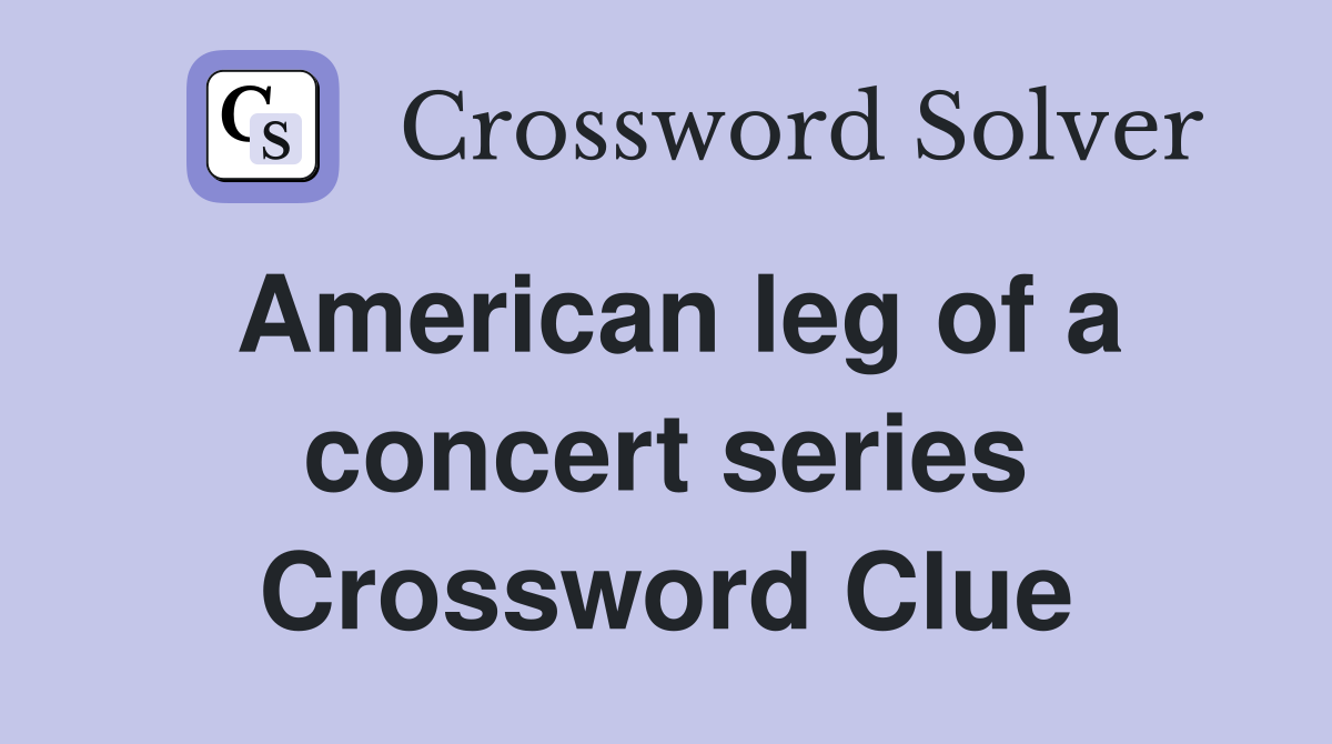 American leg of a concert series Crossword Clue