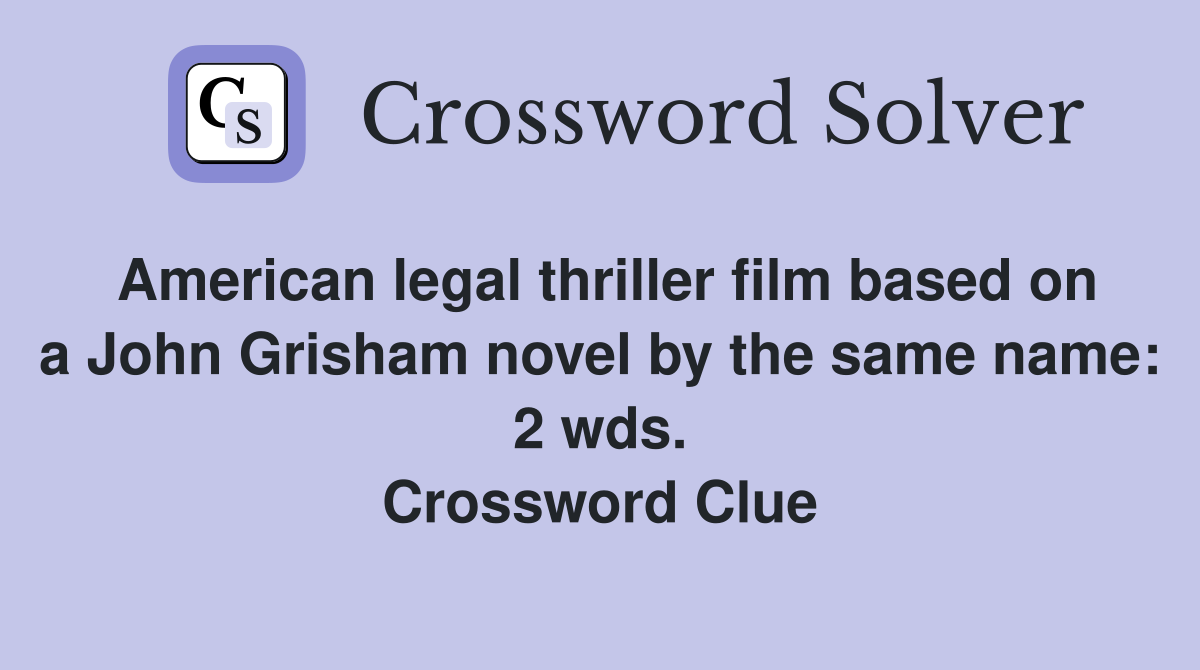 American legal thriller film based on a John Grisham novel by the same name: 2 wds. Crossword Clue