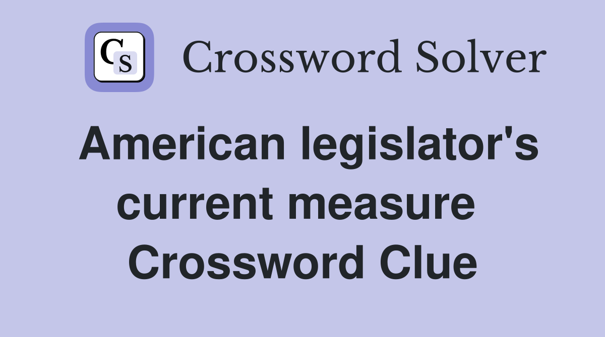 American legislator's current measure  Crossword Clue