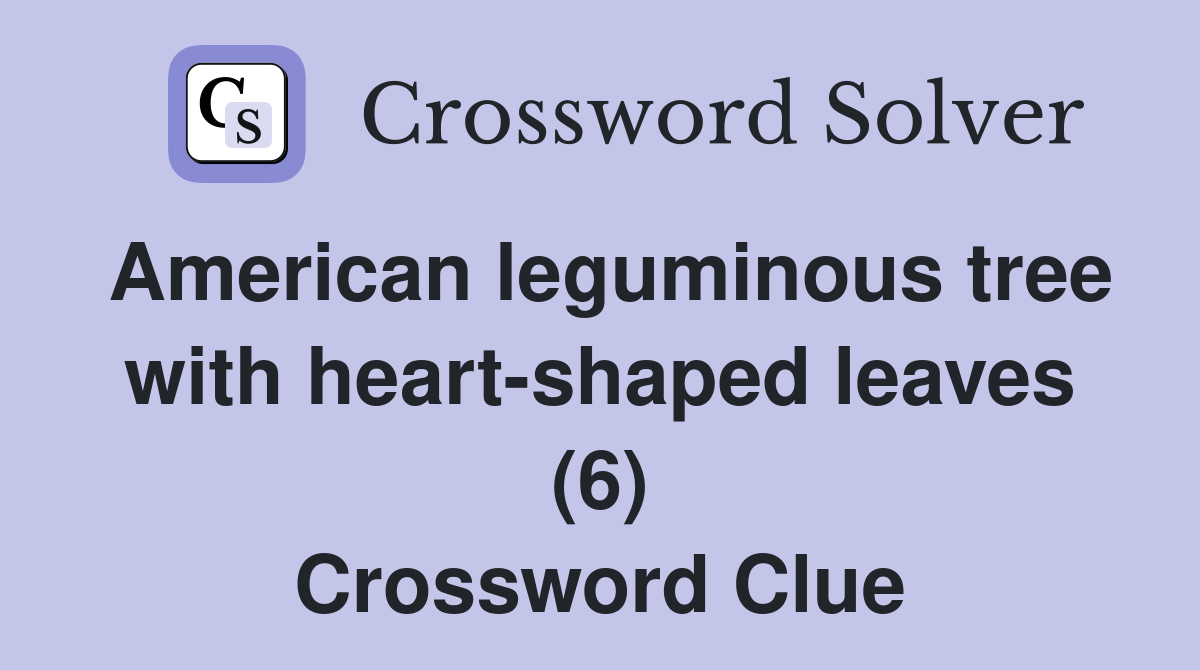 American leguminous tree with heart-shaped leaves (6) Crossword Clue