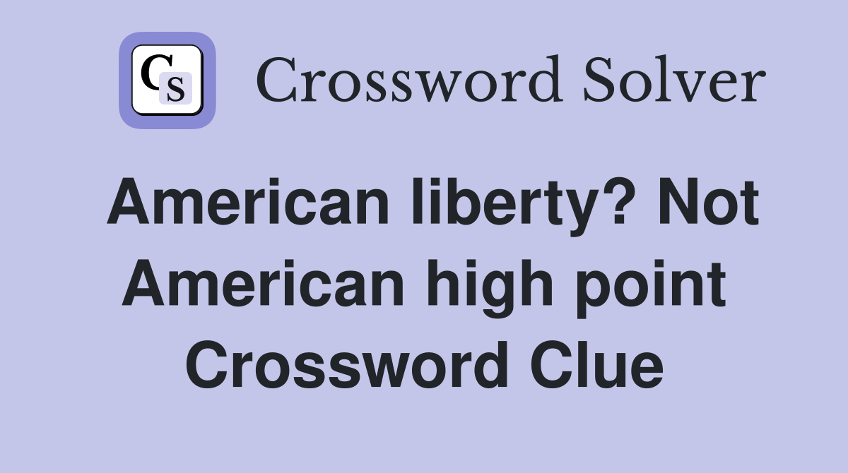 American liberty? Not American high point Crossword Clue