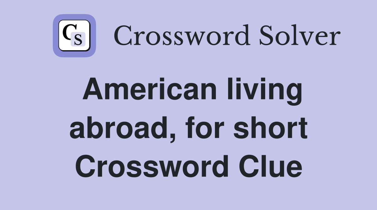 American living abroad, for short Crossword Clue