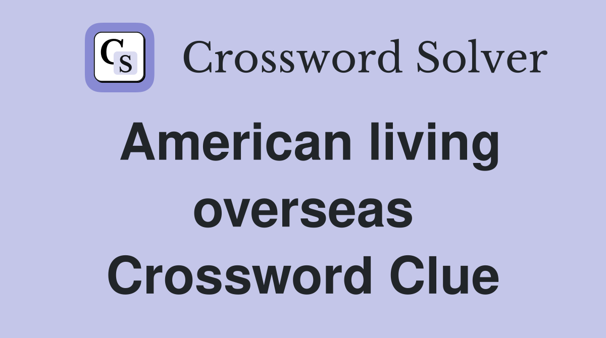 American living overseas Crossword Clue
