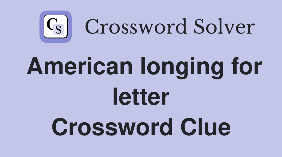 American longing for letter Crossword Clue