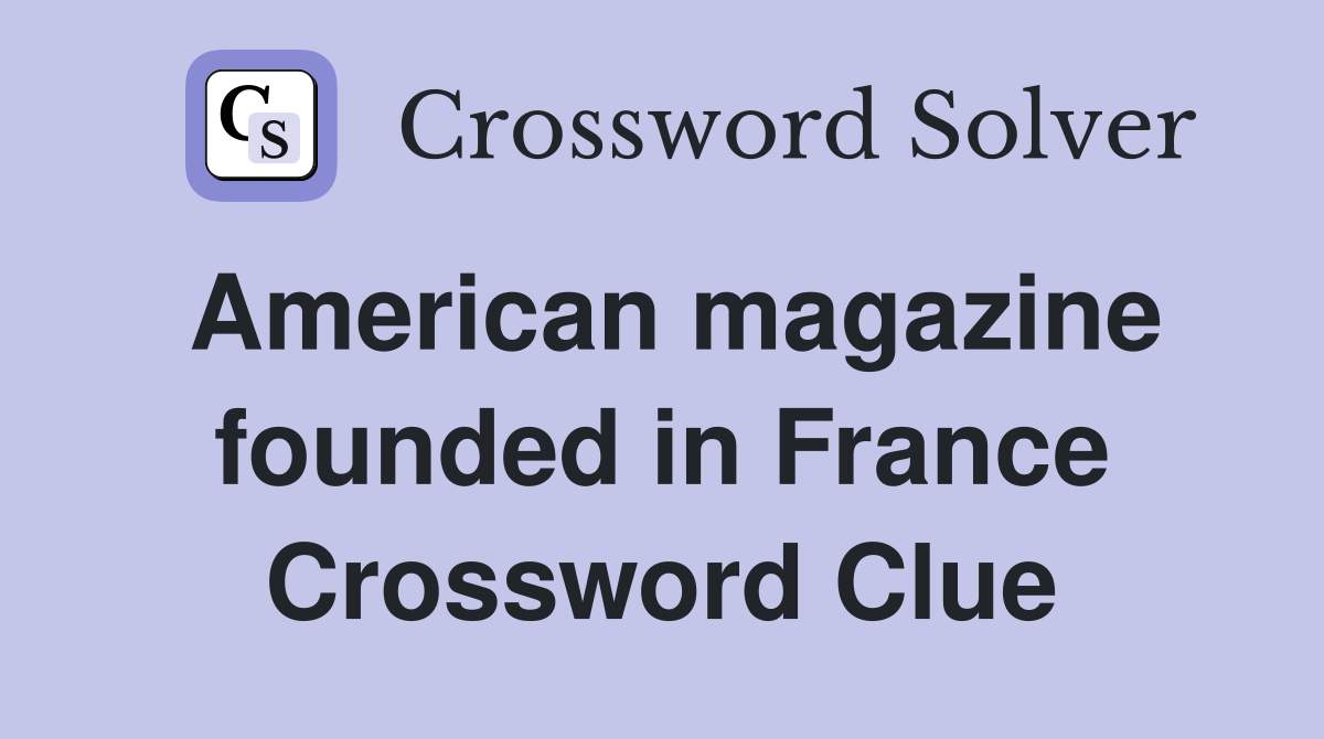 American magazine founded in France Crossword Clue