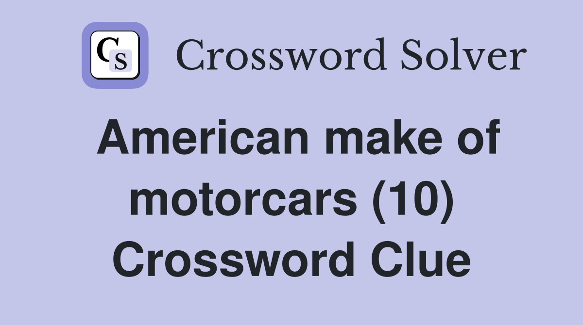 American make of motorcars (10) Crossword Clue