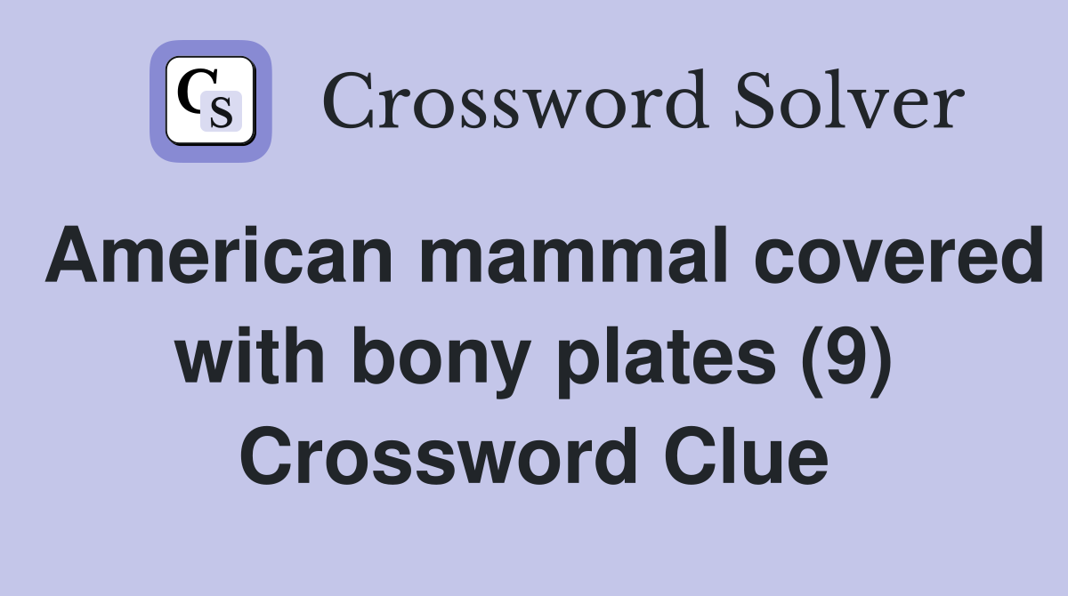 American mammal covered with bony plates (9) Crossword Clue