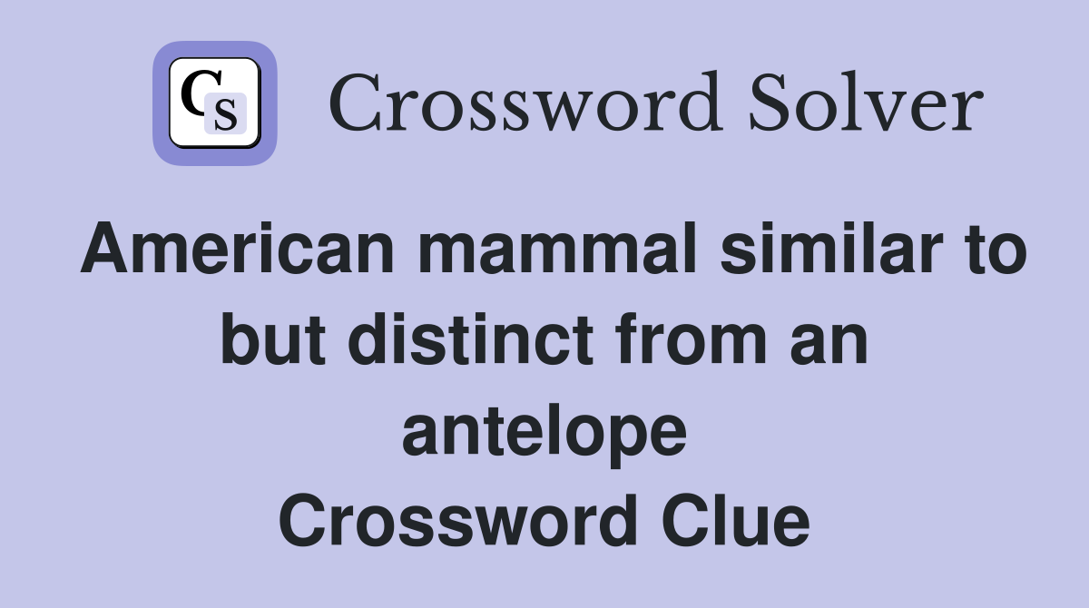 American mammal similar to but distinct from an antelope Crossword Clue