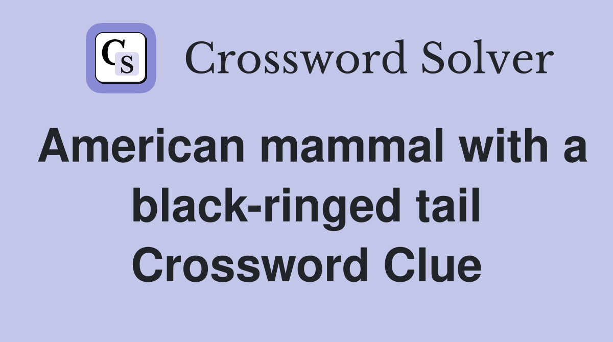 American mammal with a black-ringed tail Crossword Clue