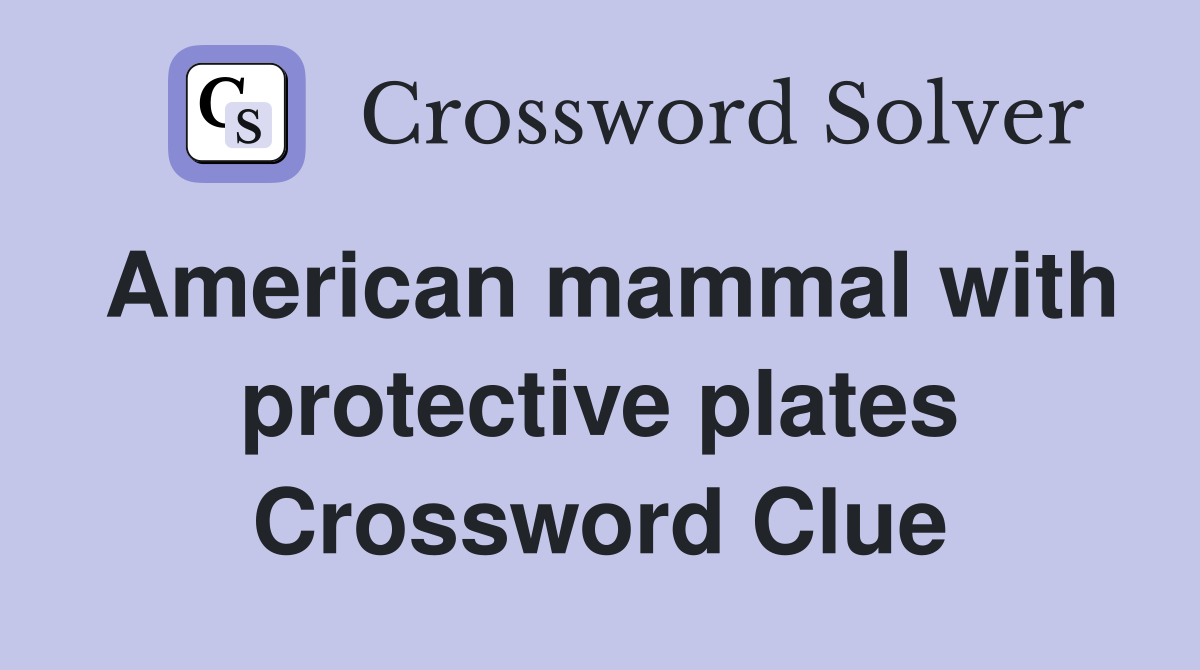 American mammal with protective plates Crossword Clue