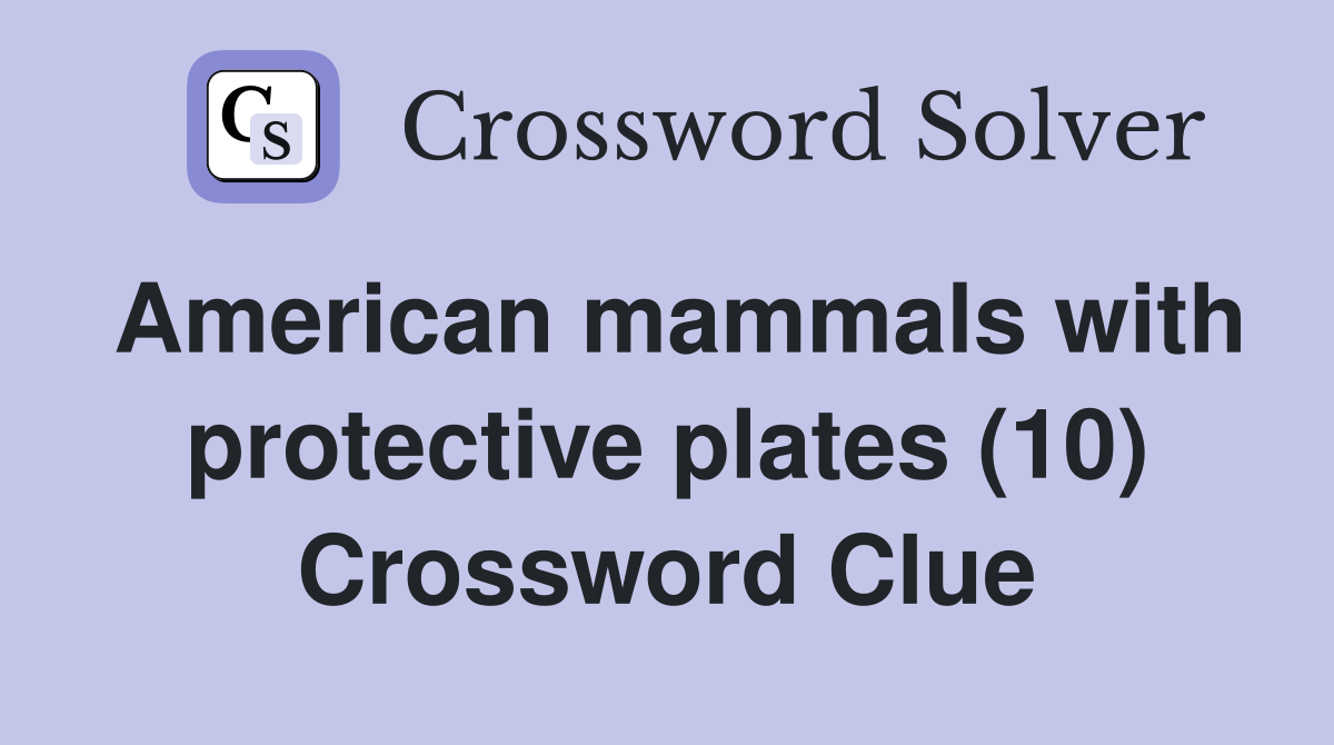 American mammals with protective plates (10) Crossword Clue