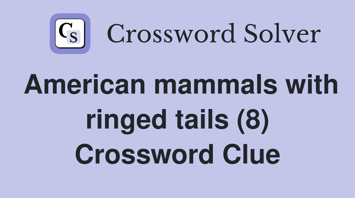 American mammals with ringed tails (8) Crossword Clue